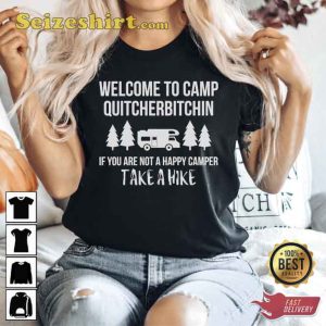 Welcome To Camp Quitcherbitchin, Funny Camping Shirt