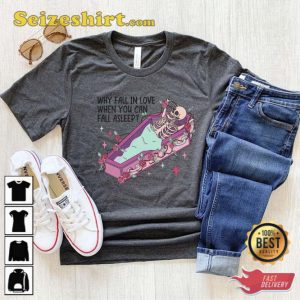 Why Fall In Love When You Can Fall Asleep Shirt