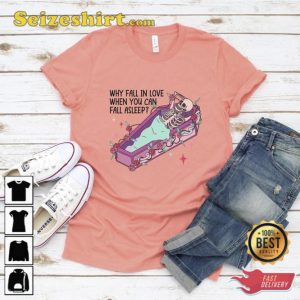 Why Fall In Love When You Can Fall Asleep Shirt