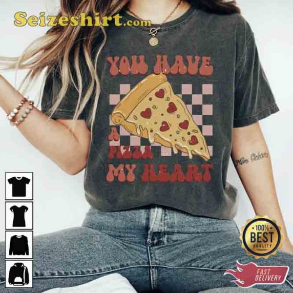 You Have A Pizza My Heart Valentine Shirt