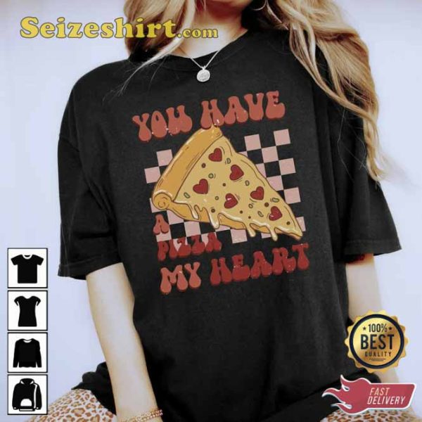 You Have A Pizza My Heart Valentine Shirt