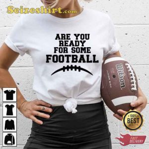 Are You Ready For Some Football Unisex Tee Shirt