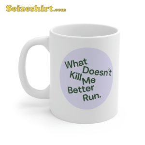 Ariana Madix Coffee Mug What Doesnt Kill Me Better Run