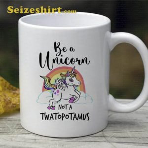Be A Unicorn Not A Twatopotamus Mug