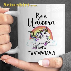 Be A Unicorn Not A Twatopotamus Mug