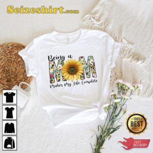 Being A Mom Makes My Life Complete Shirt Happy Mothers Day