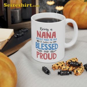 Being A Nana Makes Me Blessed And Proud Mothers Day Mug