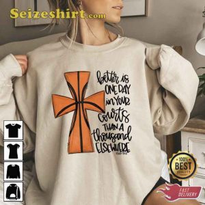 Better Is One Day In Your Courts Than A Thousanf Elsewhere Basketball Unisex Shirt