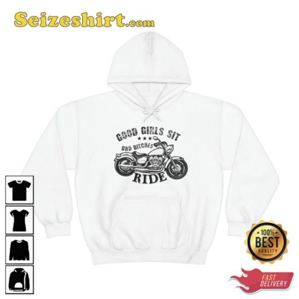 Bikers Good Girls Sit Bad Bitches Ride Funny Motorcycle Hoodie
