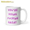 Bossbabe Mug Youre Doing Fucking Great