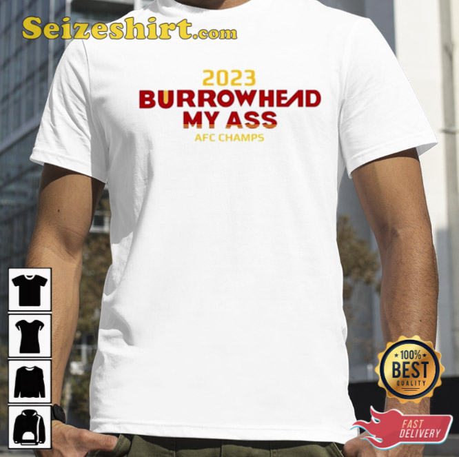 Burrowhead My Ass 2023 Championship Travis Kelce Quote Kansas City Chiefs Shirt