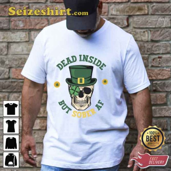 Dead Inside But Sober AF St Patricks T-Shirt