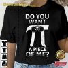 Do You Want A Piece Of Me Pi Day 2023 T-shirt