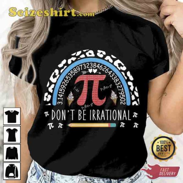 Don’t Be Irrational Pi Day T-shirt