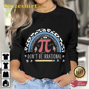 Don’t Be Irrational Pi Day T-shirt