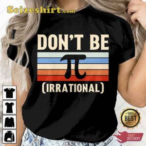 Don't Be Irrational Pi Day 2023 T-shirt
