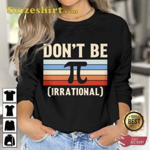 Don’t Be Irrational Pi Day 2023 T-shirt
