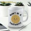 Don’t Be A Twat-Waffle Funny Ceramic Coffee Mug