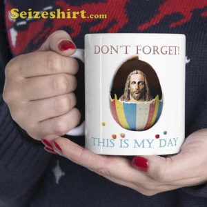 Don't Forget This Is My Day Mug