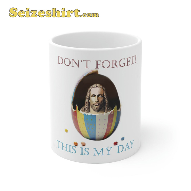 Don_t Forget This Is My Day Mug