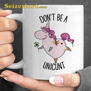 Don’t Be A Unicunt Happy Ceramic Coffee Mug