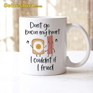 Dont Go Bacon My Heart Mug Funny Eggs Valentines Day Gifts