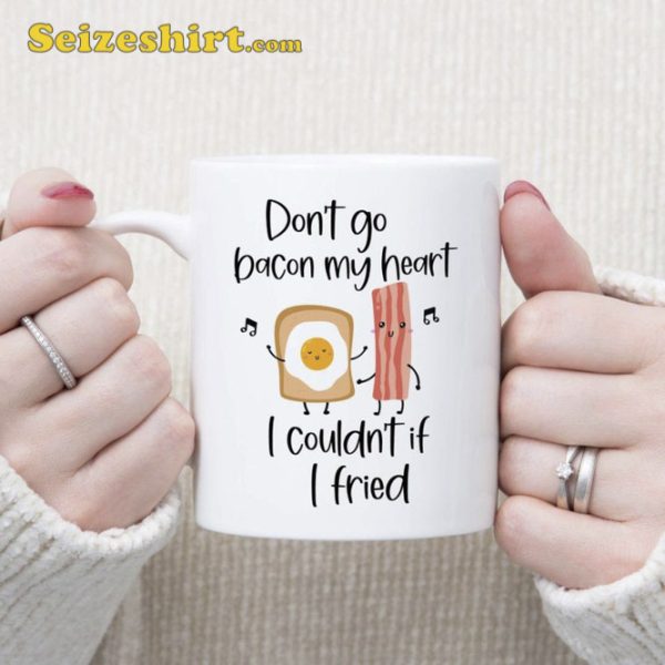 Dont Go Bacon My Heart Mug Funny Eggs Valentines Day Gifts