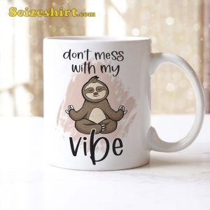 Dont Mess With My Vibes Mug Funny Coffee Cup Gifts