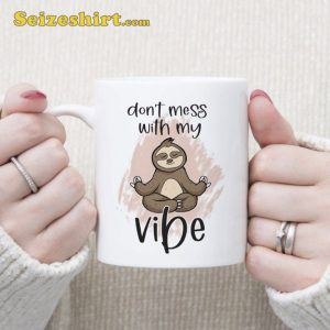 Dont Mess With My Vibes Mug Funny Coffee Cup Gifts
