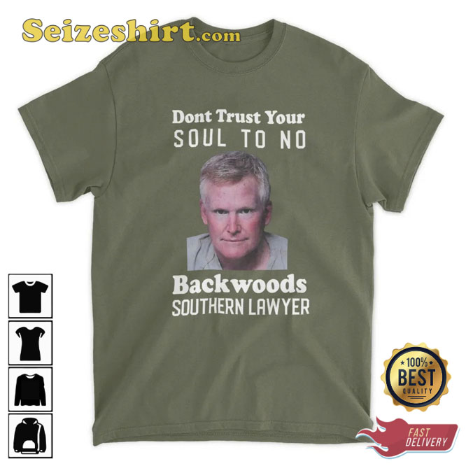 Dont Trust Your Soul To No Backwoods Southern Lawyer T-shirt