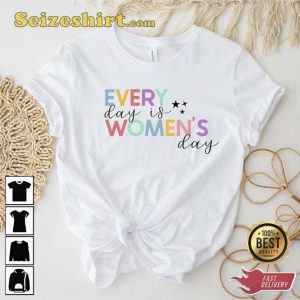Every Day Is Women's Day T-shirt