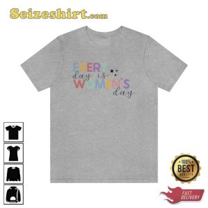 Every Day Is Women’s Day T-shirt