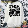 Fuck Around And Find Out Shirt