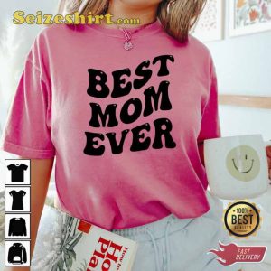 Funny Best Mom Ever Crewneck Unisex Shirt
