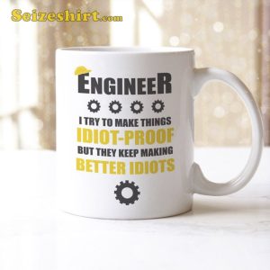 Funny Engineer – I Try To Make Things Idiot Proof Novelty Coffee Mug