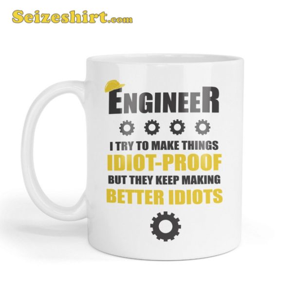 Funny Engineer – I Try To Make Things Idiot Proof Novelty Coffee Mug