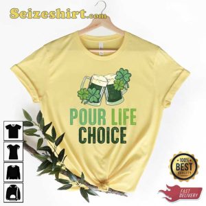 Funny Pour Life Choice St Patrick's Day Shirt