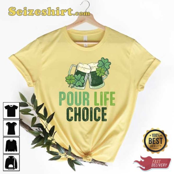 Funny Pour Life Choice St Patrick’s Day Shirt
