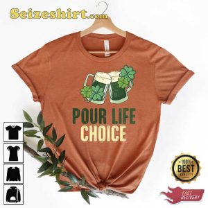 Funny Pour Life Choice St Patrick’s Day Shirt