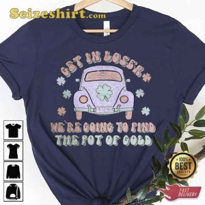 Get In Loser Happy St Patricks Day Shirt