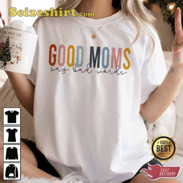 Good Moms Say Bad Words Shirt