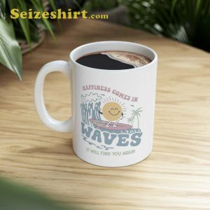 Happiness Comes In Waves  Funny Mug