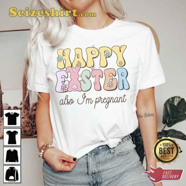 Happy Easter Also Im Pregnant Shirt