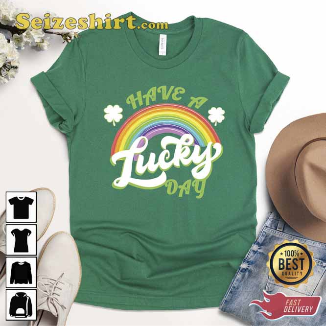 Have A Lucky Day St Patricks Day Shirt