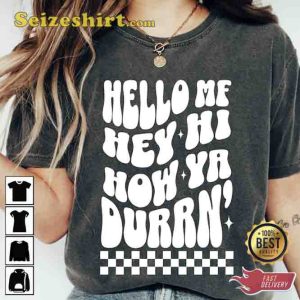 Hello Hey Hi How Ya Durrn T-shirt