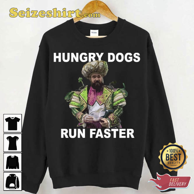 Hungry Dogs Run Faster Jason Kelce Unisex Sweatshirt