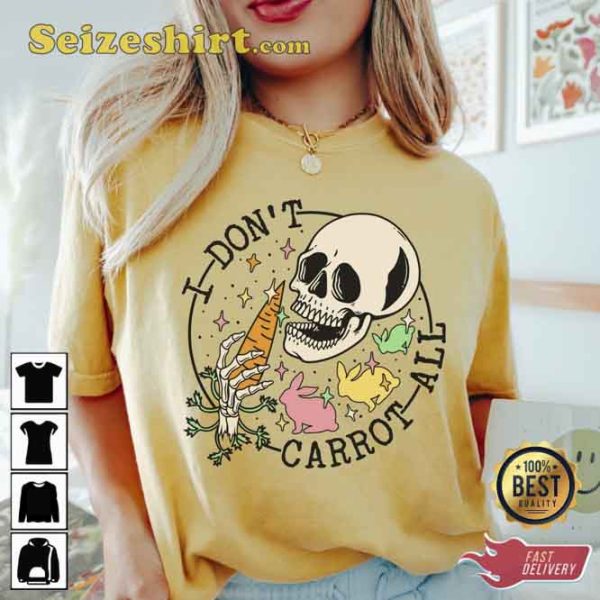 I Don’t Carrot All Easter Tee Shirt