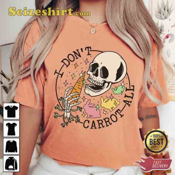 I Don’t Carrot All Easter Tee Shirt