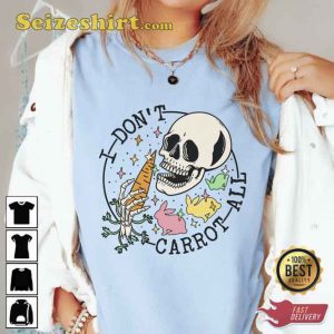 I Don't Carrot All Easter Tee Shirt