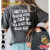 I Dont Have A Resting Bitch Face Im Just Bitch Who Needs Some Rest Funny Tee Shirt